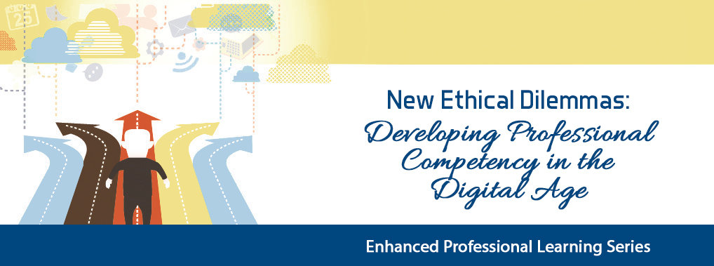 New Ethical Dilemmas: Developing Professional Competency in the Digital Age